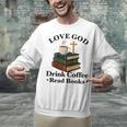 Love God Drink Coffee Read Books Lovers Jesus And Coffee Unisex Sweatshirt