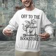 Off To The Bookstore Reading Bookworm Unisex Sweatshirt