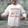 Read Book And Drink Coffee Book Club Reading Unisex Sweatshirt