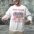 Read Books Drink Coffee Fight Evil Book Coffee Unisex Sweatshirt