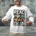 Read Your Heart Out Book Lover Quote Men Women Unisex Sweatshirt