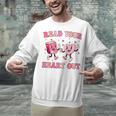 Read Your Heart Out Teacher Valentine Book Unisex Sweatshirt Read Your Heart Out Teacher Valentine Book Unisex Sweatshirt