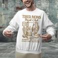 Reading Book Lover Bookish Motherhood Tired Moms Book Club Unisex Sweatshirt