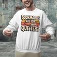 Reading Bookmarks Are For Quitters Reader Book Lovers Unisex Sweatshirt