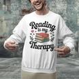 Reading Is My Therapy Book Lover Bookworm Unisex Sweatshirt