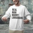 Real Men Marry Librarians – Book Lover Husband Unisex Sweatshirt