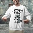 I Require Books Raccoon Reading For Book Lovers Unisex Sweatshirt