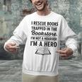 I Rescue Books Trapped In The Bookstore Sarcastic Unisex Sweatshirt I Rescue Books Trapped In The Bookstore Sarcastic Unisex Sweatshirt