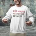 Ride Horses Read Books Be Happy Horse Riders Quote Unisex Sweatshirt