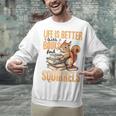 Squirrel Animal Life Is Better With Books And a Unisex Sweatshirt Squirrel Animal Life Is Better With Books And a Unisex Sweatshirt