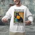 That's What I Do I Read Books I Drink Wine And I Know Things Unisex Sweatshirt That's What I Do I Read Books I Drink Wine And I Know Things Unisex Sweatshirt