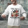 Unless You'Re An Audiobook I'm Not Listerning To You Bookish Unisex Sweatshirt Unless You'Re An Audiobook I'm Not Listerning To You Bookish Unisex Sweatshirt
