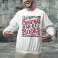 All I Want For Christmas Is More Books Teacher Xmas Holiday Unisex Sweatshirt
