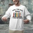 When I Think About Books I Touch My Shelf Book Reader Unisex Sweatshirt