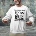 Women's When I Think About Books I Touch My Shelf Book Lover Bookish Unisex Sweatshirt Women's When I Think About Books I Touch My Shelf Book Lover Bookish Unisex Sweatshirt