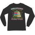 Abibliophobia Bibliophilia Abibliophobia Book Lovers Unisex Long Sleeve T-Shirt Abibliophobia Bibliophilia Abibliophobia Book Lovers Unisex Long Sleeve T-Shirt