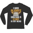 Always Writing A Story In My Head Book Writer Author Unisex Long Sleeve T-Shirt Always Writing A Story In My Head Book Writer Author Unisex Long Sleeve T-Shirt