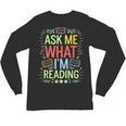 Ask Me What I'm Reading Bookworm Librarian Reader Unisex Long Sleeve T-Shirt