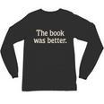The Book Was Better Distressed Grunge Minimalist Text Unisex Long Sleeve T-Shirt The Book Was Better Distressed Grunge Minimalist Text Unisex Long Sleeve T-Shirt