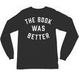 The Book Was Better Reading Literature Lover Unisex Long Sleeve T-Shirt The Book Was Better Reading Literature Lover Unisex Long Sleeve T-Shirt