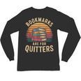 Bookmarks Are For Quitters Reading Book Lovers Unisex Long Sleeve T-Shirt Bookmarks Are For Quitters Reading Book Lovers Unisex Long Sleeve T-Shirt