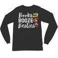 Books Booze And Besties Book Lover Bestie Squad Twinning Unisex Long Sleeve T-Shirt