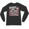 Books Are My Love Language Valentines Book Lover Teacher Unisex Long Sleeve T-Shirt