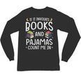 Books And Pajamas Count Me In Saying Read Book Lover Unisex Long Sleeve T-Shirt