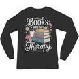 Books Are My Therapy Reading Lover Cozy Environment Unisex Long Sleeve T-Shirt Books Are My Therapy Reading Lover Cozy Environment Unisex Long Sleeve T-Shirt