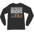 Never Too Many Books Read Book Reading Librarian Men Women Unisex Long Sleeve T-Shirt