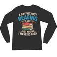 Bookworm A Day Without Reading Is Like Cute Reading Books Unisex Long Sleeve T-Shirt