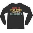 Born To Read Books Forced To Read Emails Reading Unisex Long Sleeve T-Shirt