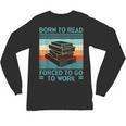 Born To Read Go Work Book Reading Librarian Men Women Unisex Long Sleeve T-Shirt Born To Read Go Work Book Reading Librarian Men Women Unisex Long Sleeve T-Shirt