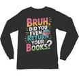 Bruh Did You Even Return Your Books Cool Unisex Long Sleeve T-Shirt