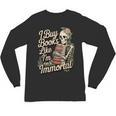 I Buy Books Like I'm Immortal Reader Meme Graphic Unisex Long Sleeve T-Shirt