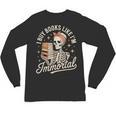 I Buy Books Like I'm Immortal Reading Book Lover Skeleton Unisex Long Sleeve T-Shirt I Buy Books Like I'm Immortal Reading Book Lover Skeleton Unisex Long Sleeve T-Shirt
