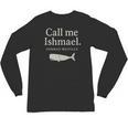 Call Me Ishmael Moby Dick Quote Shirt For Book Lovers Unisex Long Sleeve T-Shirt Call Me Ishmael Moby Dick Quote Shirt For Book Lovers Unisex Long Sleeve T-Shirt