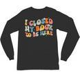 I Closed My Book To Be Here Book Lovers Library Reading Unisex Long Sleeve T-Shirt