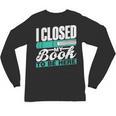 I Closed My Book To Be Here Read Readers Reader Reading Unisex Long Sleeve T-Shirt