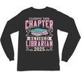 Closing This Chapter Retired Librarian 2025 Book Retirement Unisex Long Sleeve T-Shirt Closing This Chapter Retired Librarian 2025 Book Retirement Unisex Long Sleeve T-Shirt