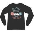Coffee Crochet Good Book Bookish Yarn Crafter Unisex Long Sleeve T-Shirt