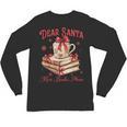 Dear Santa More Books Please Reading Book Lover Christmas Unisex Long Sleeve T-Shirt