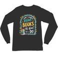 I Don't Always Read Books Oh Wait Yes I Do Readers Unisex Long Sleeve T-Shirt