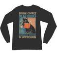 Drink Coffee Read Books Dismantle Systems Of Oppression Cat Unisex Long Sleeve T-Shirt Drink Coffee Read Books Dismantle Systems Of Oppression Cat Unisex Long Sleeve T-Shirt