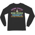 Drink Coffee Read Books Dismantle Systems Of Oppression Unisex Long Sleeve T-Shirt