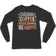 Drink Coffee Read Books Be Happy Aesthetic Quote Unisex Long Sleeve T-Shirt Drink Coffee Read Books Be Happy Aesthetic Quote Unisex Long Sleeve T-Shirt