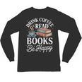 Drink Coffee Read Books Be Happy Vintage Book Reader Readers Unisex Long Sleeve T-Shirt