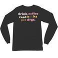 Drink Coffee Read Books Pet Dog Quote Men Women Unisex Long Sleeve T-Shirt Drink Coffee Read Books Pet Dog Quote Men Women Unisex Long Sleeve T-Shirt