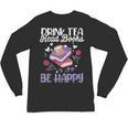 Drink Tea Read Books Be Happy Book Lover Reading Unisex Long Sleeve T-Shirt