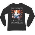 Easily Distracted By Coffee Cats And Books Unisex Long Sleeve T-Shirt Easily Distracted By Coffee Cats And Books Unisex Long Sleeve T-Shirt